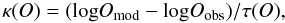 Mathematical equation: \appendix \setcounter{section}{2} \begin{equation} \kappa(O) = ({\rm log} O_{\rm mod} - {\rm log} O_{\rm obs})/\tau(O), \end{equation}