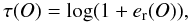 Mathematical equation: \appendix \setcounter{section}{2} \begin{equation} \tau(O) = {\rm log} (1+ e_{\rm r}(O)), \end{equation}