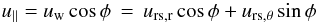 Mathematical equation: \begin{equation} u_{\parallel} = u_{\mathrm{w}} \cos \phi \, =\, u_{\mathrm{rs,r}} \cos \phi + u_{\mathrm{rs,\theta}} \sin \phi \end{equation}