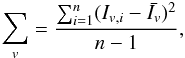 Mathematical equation: \begin{eqnarray*} \sum_{v}=\frac{\sum_{i=1}^{n}(I_{v,i}-\bar{I_{v}})^{2}}{n-1}, \end{eqnarray*}