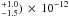 Mathematical equation: \hbox{$_{-1.5}^{+1.0}) \, \times \, 10 ^{-12}$}