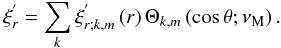 Mathematical equation: \begin{equation} \xi^{'}_{r}=\sum_{k}\xi^{'}_{r;k,m}\left(r\right)\Theta_{k,m}\left(\cos\theta;\nu_{\rm M}\right) . \label{etar} \end{equation}