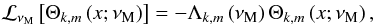 Mathematical equation: \begin{equation} {\mathcal L}_{\nu_{\rm M}}\left[\Theta_{k,m}\left(x;\nu_{\rm M}\right)\right]=-\Lambda_{k,m}\left(\nu_{\rm M}\right)\Theta_{k,m}\left(x;\nu_{\rm M}\right), \label{Laplace} \end{equation}