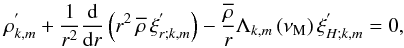 Mathematical equation: \begin{equation} \rho^{'}_{k,m}+\frac{1}{r^2}\frac{{\rm d}}{{\rm d}r}\left(r^2\,\overline\rho\,\xi^{'}_{r;k,m}\right)-\frac{\overline\rho}{r}\Lambda_{k,m}\left(\nu_{\rm M}\right)\xi^{'}_{H;k,m}=0, \end{equation}