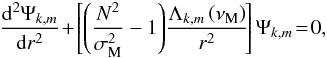 Mathematical equation: \begin{equation} \frac{{\rm d}^{2}{\Psi}_{k,m}}{{\rm d}r^2}\!+\!\left[\left(\frac{N^2}{\sigma_{\rm M}^{2}}-1\right)\!\frac{\Lambda_{k,m}\left(\nu_{\rm M}\right)}{r^2}\!\right]{\Psi}_{k,m}\!=\!0 , \label{Poincare1} \end{equation}