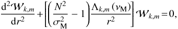 Mathematical equation: \begin{equation} \frac{{\rm d}^{2}{\mathcal W}_{k,m}}{{\rm d}r^2}\!+\!\left[\left(\frac{N^2}{\sigma_{\rm M}^{2}}-1\right)\!\frac{\Lambda_{k,m}\left(\nu_{\rm M}\right)}{r^2}\!\right]{\mathcal W}_{k,m}\!=\!0 , \label{Poincare2} \end{equation}