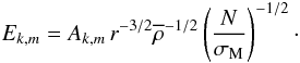 Mathematical equation: \begin{equation} E_{k,m}={A}_{k,m}\,r^{-3/2}{\overline\rho}^{-1/2}\left(\frac{N}{\sigma_{\rm M}}\right)^{-1/2}\cdot \end{equation}