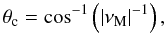 Mathematical equation: \begin{equation} \theta_{\rm c}={\cos}^{-1}\left(\vert\nu_{\rm M}\vert^{-1}\right) , \label{critlat} \end{equation}