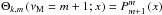 Mathematical equation: \hbox{$\Theta_{k,m}\left(\nu_{\rm M}=m+1;x\right)=P_{m+1}^{m}\left(x\right)$}