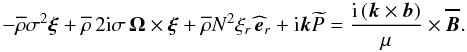 Mathematical equation: \appendix \setcounter{section}{1} \begin{equation} -\overline\rho\sigma^2\vec\xi+\overline\rho\,2{\rm i}\sigma\,\vec\Omega\times\vec\xi+\overline\rho N^2\xi_r\,{\widehat{\vec e}}_{r}+{\rm i}\vec k\widetilde P=\frac{{\rm i}\left(\vec k\times\vec b\right)}{\mu}\times\vec{\overline B} . \end{equation}