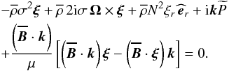 Mathematical equation: \appendix \setcounter{section}{1} \begin{eqnarray} &&-\overline\rho\sigma^2\vec\xi+\overline\rho\,2{\rm i}\sigma\,\vec\Omega\times\vec\xi+\overline\rho N^2 \xi_r\,{\widehat{\vec e}}_{r}+{\rm i}\vec k{\widetilde P} \nonumber\\ &&+\frac{\left(\vec{\overline B}\cdot\vec k\right)}{\mu}\left[\left(\vec{\overline B}\cdot\vec k\right)\vec\xi-\left(\vec{\overline B}\cdot\vec\xi\right)\vec k\right]=0 . \end{eqnarray}