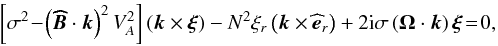 Mathematical equation: \appendix \setcounter{section}{1} \begin{equation} \left[\sigma^2\!-\!\left({\vec{\widehat{B}}}\cdot\vec k\right)^2V_A^2\right]\left(\vec k\times\vec\xi\right)-N^2\xi_r\left(\vec k\times{\widehat {\vec e}}_{r}\right)+2{\rm i}\sigma\left(\vec\Omega\cdot\vec k\right)\vec\xi\!=\!0 , \label{eqprev} \end{equation}