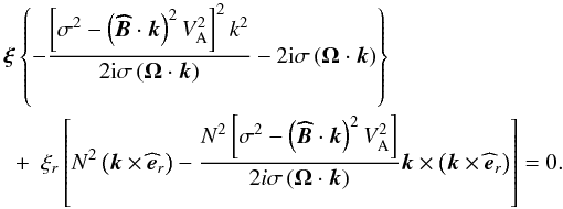 Mathematical equation: \appendix \setcounter{section}{1} \begin{eqnarray} \lefteqn{\vec\xi\left\{-\frac{\left[\sigma^2-\left({\vec{\widehat{B}}}\cdot\vec k\right)^2V_{\rm A}^2\right]^2k^2}{2{\rm i}\sigma\left(\vec\Omega\cdot\vec k\right)}-2{\rm i}\sigma\left(\vec\Omega\cdot\vec k\right)\right\}}\nonumber\\ &+&\xi_{r}\left[N^2\left(\vec k\times{\widehat{\vec e}}_{r}\right)-\frac{N^2\left[\sigma^2-\left({\vec{\widehat{B}}}\cdot\vec k\right)^{2}V_{\rm A}^{2}\right]}{2 i \sigma \left(\vec\Omega\cdot\vec k\right)}\vec k\times\left(\vec k\times{\widehat{\vec e}}_{r}\right)\right]=0 .\nonumber\\ \end{eqnarray}