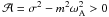 Mathematical equation: \appendix \setcounter{section}{2} \hbox{${\mathcal A}=\sigma^2-m^2\omega_{\rm A}^{2}>0$}