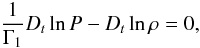 Mathematical equation: \begin{equation} \frac{1}{\Gamma_{1}}D_{t}\ln P-D_{t}\ln\rho=0 , \label{eqd4} \end{equation}