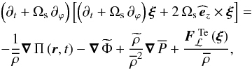 Mathematical equation: \begin{eqnarray} &&\left(\partial_{t}+\Omega_{\rm s}\,\partial_{\varphi}\right)\left[\left(\partial_{t}+\Omega_{\rm s}\,\partial_{\varphi}\right)\vec\xi+2\,\Omega_{\rm s}\,{\widehat{\vec{e}}}_{z}\times\vec\xi\right]= \nonumber\\ \label{momen}&&-\frac{1}{\overline\rho}\vec\nabla\,\Pi\left(\vec r,t\right)-\vec\nabla\,\widetilde\Phi+\frac{\widetilde \rho}{{\overline\rho}^{2}}\vec\nabla\,\overline P+\frac{\vec F_{\mathcal L}^{\,\,{\rm Te}}\left(\vec \xi\right)}{\overline\rho} , \end{eqnarray}