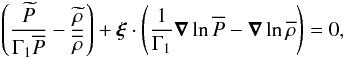 Mathematical equation: \begin{equation} \left(\frac{\widetilde P}{\Gamma_{1} \overline P}-\frac{\widetilde \rho}{\overline\rho}\right)+\vec\xi\cdot\left(\frac{1}{\Gamma_1}\vec\nabla\ln\overline P-\vec\nabla\ln\overline\rho\right)=0 , \end{equation}