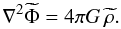 Mathematical equation: \begin{equation} \nabla^2\widetilde\Phi=4\pi G\,\widetilde\rho . \end{equation}