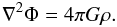 Mathematical equation: \begin{equation} \nabla^2\Phi=4\pi G\rho. \label{eqd5} \end{equation}