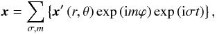Mathematical equation: \begin{equation} \vec x=\sum_{\sigma,m}\left\{{\vec x}'\left(r,\theta\right)\exp\left({\rm i} m\varphi\right)\exp\left({\rm i}\sigma t\right)\right\} , \end{equation}
