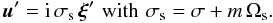 Mathematical equation: \begin{equation} {\vec u}'={\rm i}\,\sigma_{\rm s}\,{\vec \xi}'\,\,\hbox{with}\,\,\sigma_{\rm s}=\sigma+m\,\Omega_{\rm s} . \label{vwf} \end{equation}