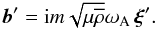 Mathematical equation: \begin{equation} {\vec b}'={\rm i} m \sqrt{\mu\overline\rho}\omega_{\rm A}\,{\vec\xi}' . \label{bwf} \end{equation}