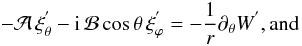 Mathematical equation: \begin{equation} -{\mathcal A}\,\xi_{\theta}^{'}-{\rm i}\,{\mathcal B}\cos\theta\,\xi_{\varphi}^{'}=-\frac{1}{r}\partial_{\theta}W^{'} , \hbox{and} \label{DyTh} \end{equation}