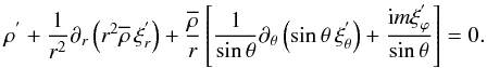 Mathematical equation: \begin{equation} \rho^{'}+\frac{1}{r^2}\partial_{r}\left(r^2{\overline\rho}\,\xi_{r}^{'}\right)+\frac{{\overline\rho}}{r}\left[\frac{1}{\sin\theta}\partial_{\theta}\left(\sin\theta\,{\xi}_{\theta}^{'}\right)+\frac{{\rm i} m \xi_{\varphi}^{'}}{\sin\theta}\right]=0 . \label{eqcf} \end{equation}