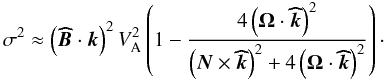 Mathematical equation: \begin{equation} \sigma^2\approx\left({\vec{\widehat{B}}}\cdot{\vec{k}}\right)^2 V_{\rm A}^{2}\left(1-\frac{4\left(\vec\Omega\cdot{\vec{\widehat{k}}}\right)^2}{\left(\vec N\times{\vec{\widehat{k}}}\right)^2+4\left(\vec\Omega\cdot{\vec{\widehat{k}}}\right)^2}\right)\cdot \end{equation}