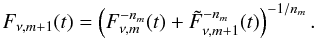 Mathematical equation: \appendix \setcounter{section}{1} \begin{equation} F_{\nu, m+1}(t)=\left(F^{-n_{m}} _{\nu, m}(t) + \tilde{F}^{-n_{m}} _{\nu, m+1}(t)\right)^{-1/n_{m}} . \label{eq:2} \end{equation}