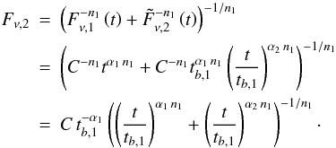 Mathematical equation: \appendix \setcounter{section}{1} \begin{eqnarray*} F_{\nu,2} &=& \left( F^{-n_1} _{\nu,1}\left(t\right) + \tilde{F}^{-n_1} _{\nu,2} \left(t\right) \right)^{-1/n_1}\nonumber\\ &=& \left( C^{-n_1} t^{\alpha_1\,n_1} + C^{-n_1} t^{\alpha_1\,n_1} _{b,1} \left(\frac{t}{t_{b,1}} \right)^{\alpha_2\,n_1} \right)^{-1/n_1}\nonumber\\ &=& C\,t^{-\alpha_1} _{b,1} \left( \left(\frac{t}{t_{b,1}}\right)^{\alpha_1\,n_1} + \left(\frac{t}{t_{b,1}}\right)^{\alpha_2\,n_1}\right)^{-1/n_1}\cdot\nonumber \end{eqnarray*}