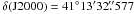Mathematical equation: \hbox{$\delta({\rm J}2000)=41\degr13\arcmin32\farcs577$}