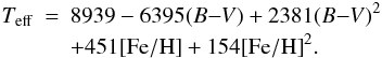 Mathematical equation: \begin{eqnarray} \label{eqcal} T_{\mathrm{eff}} &=& 8939 - 6395(B{-}V) + 2381(B{-}V)^2 \nonumber \\ && + 451{\rm [Fe/H]} + 154{\rm [Fe/H]}^2. \end{eqnarray}