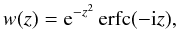 Mathematical equation: \begin{equation} w(z) = {\rm e}^{-z^2} \, \erfc(-\ii z), \label{w-def} \end{equation}