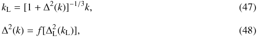 Mathematical equation: \begin{eqnarray} \label{kL} && k_{\rm L} = [1+\Delta^2(k) ]^{-1/3} k,\\ \label{f-def} && \Delta^2(k) = f[ \Delta_{\rm L}^2(k_{\rm L}) ], \end{eqnarray}