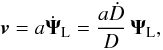 Mathematical equation: \begin{equation} \vv = a \dot{\vPsi}_{\rm L} = \frac{a\dot{D}}{D} \, \vPsi_{\rm L}, \label{vdef} \end{equation}