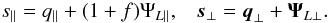 Mathematical equation: \begin{equation} s_{\parallel} = q_{\parallel} + (1+f) \Psi_{L\parallel}, \;\;\; \vs_{\perp} = \vq_{\perp}+ \vPsi_{L\perp}. \label{sd-perp} \end{equation}