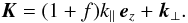 Mathematical equation: \begin{equation} \vK = (1+f) k_{\parallel} \, \ve_z + \vkperp. \label{Kdef} \end{equation}
