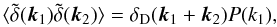 Mathematical equation: \begin{equation} \lag \tdelta(\vk_1) \tdelta(\vk_2) \rag = \delta_{\rm D}(\vk_1+\vk_2) P(k_1), \label{Pkdef} \end{equation}