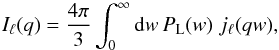 Mathematical equation: \begin{equation} I_{\ell}(q) = \frac{4\pi}{3} \int_0^{\infty} \dd w \, P_{\rm L}(w) \; j_{\ell}(qw), \label{Inqdef} \end{equation}