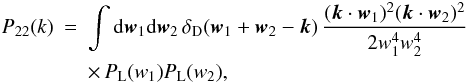 Mathematical equation: \begin{eqnarray} P_{22}(k) & = & \int\dd\vw_1\dd\vw_2 \, \delta_{\rm D}(\vw_1+\vw_2-\vk) \, \frac{(\vk\cdot\vw_1)^2(\vk\cdot\vw_2)^2}{2w_1^4w_2^4} \nonumber \\ \label{P22}&& \times\, P_{\rm L}(w_1) P_{\rm L}(w_2), \end{eqnarray}