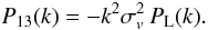 Mathematical equation: \begin{equation} P_{13}(k) = - k^2\sigma_v^2 \, P_{\rm L}(k). \label{P13} \end{equation}