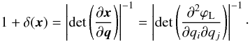 Mathematical equation: \begin{equation} 1+\delta(\vx) = \left|\det\left(\frac{\pl\vx}{\pl\vq}\right)\right|^{-1} = \left|\det\left(\frac{\pl^2\varphi_{\rm L}}{\pl q_i \pl q_j}\right)\right|^{-1}\cdot \label{Hessian} \end{equation}