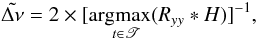 Mathematical equation: \begin{equation} \label{estACF} \tilde{\Delta \nu} = 2\times[ {\rm argmax}_{\substack{\\ \\\hspace*{-0.8cm}t\in\mathscr{T}}} (R_{yy}\ast H)]^{-1}, \end{equation}