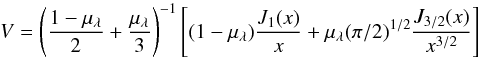 Mathematical equation: \begin{equation} V= \left( \frac{1-\mu_{\lambda}}{2}+\frac{\mu_{\lambda}}{3}\right)^{-1} \left[ (1-\mu_{\lambda})\frac{J_1(x)}{x} + \mu_{\lambda} (\pi/2)^{1/2}\frac{J_{3/2}(x)}{x^{3/2}}\right] \end{equation}