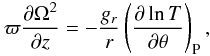 Mathematical equation: \begin{equation} \label{tgradt} \varpi\frac{\partial\Omega^2}{\partial z} = -\frac{g_r}{r}\left(\frac{\partial\ln T}{\partial\theta}\right)_{\rm P}, \end{equation}