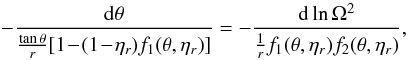 Mathematical equation: \begin{equation} \label{carot} -\frac{{\rm d}\theta}{\frac{\tan\theta}{r}[1\!-\!(1\!-\!\eta_r)f_1(\theta,\eta_r)]} = -\frac{{\rm d}\ln\Omega^2}{\frac{1}{r}f_1(\theta,\eta_r)f_2(\theta,\eta_r)} , \end{equation}