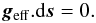 Mathematical equation: \begin{equation} \label{work} \vec{g}_{\rm eff}.{\rm d}\vec{s} = 0 . \end{equation}