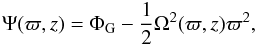 Mathematical equation: \begin{equation} \label{work2} \Psi(\varpi,z) = \Phi_{\rm G}-\frac{1}{2}\Omega^2(\varpi,z)\varpi^2, \end{equation}