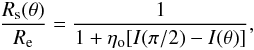 Mathematical equation: \begin{equation} \label{iter1} \frac{R_{\rm s}(\theta)}{R_{\rm e}} = \frac{1}{1+\eta_{\rm o}[I(\pi/2)-I(\theta)]} , \end{equation}